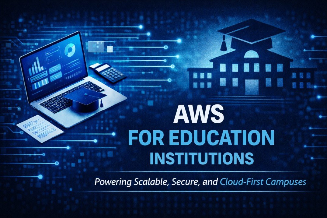 AWS for Education Institutions Powering Scalable, Secure, and Cloud-First Campuses
